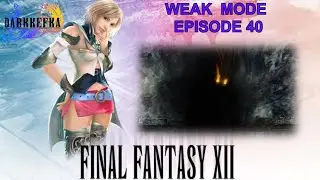 Final Fantasy 12 Zodiac Age_Weak Mode_Episode 40