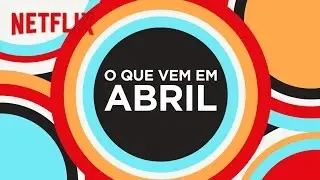 Netflix | Novidades de Abril