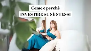 Perché investire su te stesso e come fare [6 idee per iniziare]