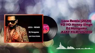 Yo Yo Honey Singh : LOCA (Remix) | DJHungama | New Song 2020 | AJAY FILM STUDIO