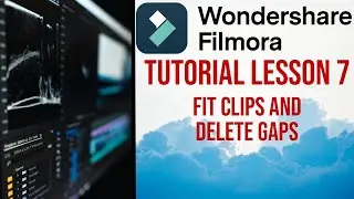 Filmora 13 | Tutorial - Lesson 7 - Fit Clips within Clips and Delete Gaps