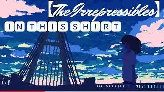 [ 1 HOUR ]  in this shirt  -【The Irrepressibles】
