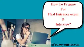 How to Prepare for Ph.d entrance exam & Interview? Tips & Tricks @easeyourlessons