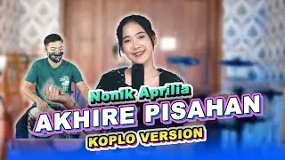 AKHIRE PISAHAN - NONIK APRILIA KOPLO VERSION ( OFFICIAL MUSIC VIDEO )