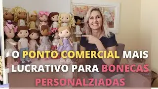 O PONTO COMERCIAL MAS LUCRATIVO PARA BONECAS PERSONALZIADAS | ALÊ SOBRAL