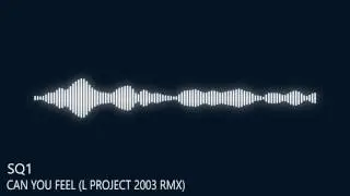 SQ1 - Can You Feel (L Project 2003 Rmx)