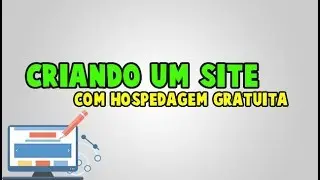 CRIANDO UM SITE COM HOSPEDAGEM GRATUÍTA #01