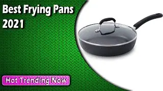 Best Frying Pans 2022