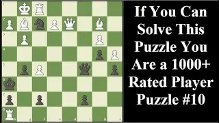 If You Can Solve You Are 1000+ Rated Player Puzzle 10 - Chess Series