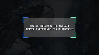How AI enhances the overall travel experience for businesses and their clients