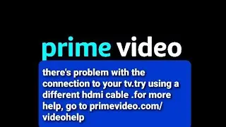 Amazon | Prime Video | HDMI Connection Error & it's solution