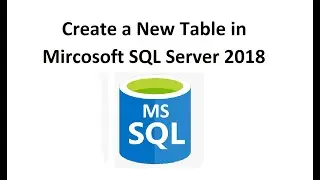 Microsoft SQL Server 2018 - How to create a Database Table (2)