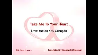 Michael Learns  - Take Me To Your Heart (Leve-me ao seu coração)