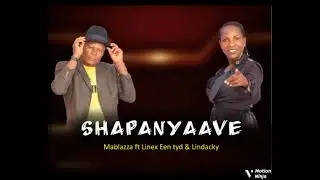 shapayaave // Mablazza ft Linex een tyd and Lindacky