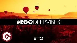 EGO DEEP VIBES #09 ft. ETTO – Ultimate Chill Deep House Beats