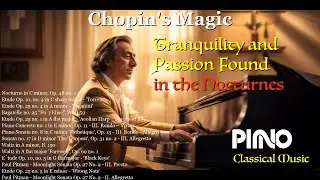 Chopin's Magic/ Tranquility and Passion Found in the Nocturnes