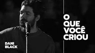 Dani Black - O Que Você Criou (Frequência Rara Ao Vivo)