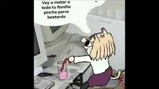 donde dice esa pinche mamada viejo baboso