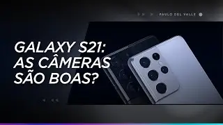 Novos Galaxy S21: As câmeras são boas? | Primeiras Impressões