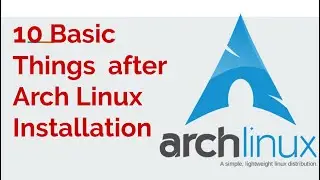 10 Basic things After Arch Installation