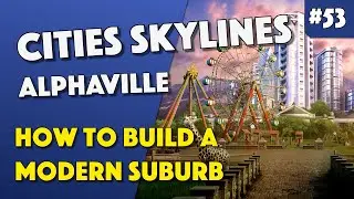 Cities Skylines - How To Build A Modern Suburb - Episode 53