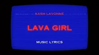 Kash Lavonne - Lava Girl ( Official Lyric Video ) 