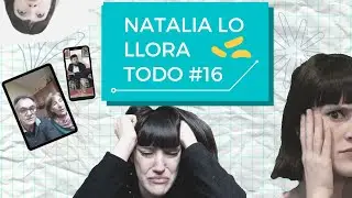 Natalia lo llora todo - Natalia lo arruina todo #16 