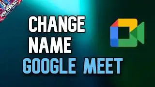 How to Change Name in Google Meet