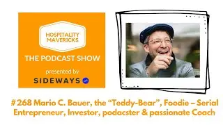 #268 Mario C. Bauer, the "Teddy Bear", Foodie - Entrepreneur, Investor, Podcaster & Passionate Coach