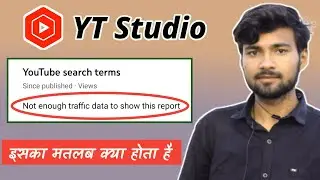 YT Studio YouTube Search Terms Not Enough Traffic Data to Show This Report Meaning in Hindi