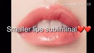 Smaller lips subliminal❤️❤️