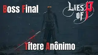 Lies of P - Boss Fight #22 Títere Anônimo Boss Final
