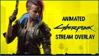 ✅🎞️ CYBERPUNK 2077 -  ANIMATED STREAM OVERLAY