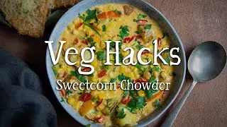 Creamy sweetcorn chowder l VEG HACKS