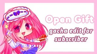 {Open🧁} Gift Gacha Edit For Subscriber 🙇🏻‍♀️🎉 read desk😁