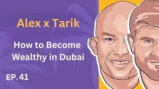 EP. 41 - How to Become Wealthy in Dubai - Alex & Tarik