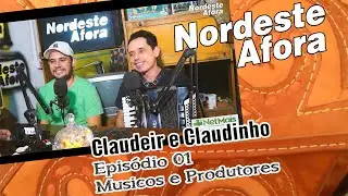 EP.  01 - CLAUDEIR E CLAUDINHO - PODCAST NORDESTE AFORA