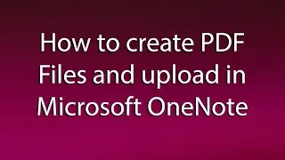 How to create and upload pdf files in Microsoft OneNote?
