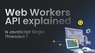 Is javascript single threaded? - Web Workers API explained