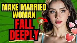 How to Get a Married Woman to Fall in Love with You!