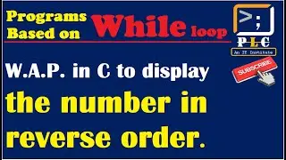 C programming Part 51, while loop, W.A.P. in C to display the number in reverse order.