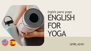 English for Yoga | Inglés para Practicar o Enseñar Yoga Learn English