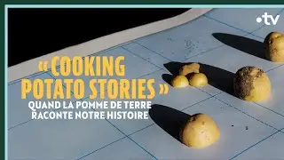 « Cooking Potato Stories » : quand la pomme de terre raconte notre histoire - Culture Prime