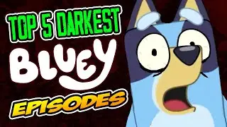 Top 5 Darkest Bluey Episodes That Have Ever Aired