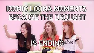 iconic loona moments because the drought is ending