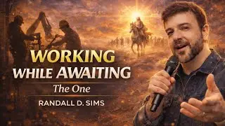 “Working While Awaiting The One” | Pastor Randall Sims | LakeView Worship Center
