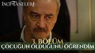 Çocuğun Olduğunu Öğrendim - İnci Taneleri (3. Bölüm)