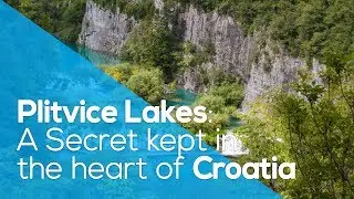 PLITVICE LAKES: A SECRET KEPT IN THE HEART OF CROATIA