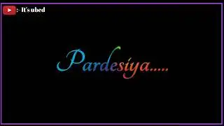 Pardesiya New version songs 