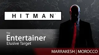HITMAN WoA - THE ENTERTAINER | Elusive Target | Marrakesh